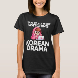 I Was Up All Night Watching Korean Drama K-p Fans  T-Shirt