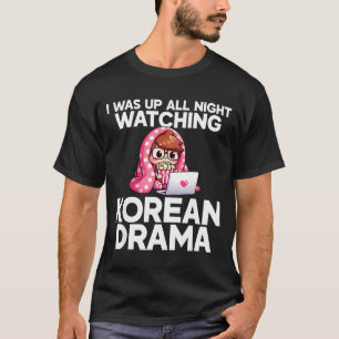 I Was Up All Night Watching Korean Drama K-p Fans  T-Shirt