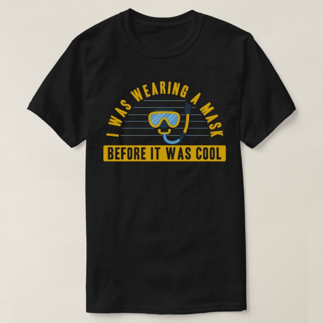 I Was Wearing A Mask Before It Was Cool Scuba Divi T-Shirt (Design Front)