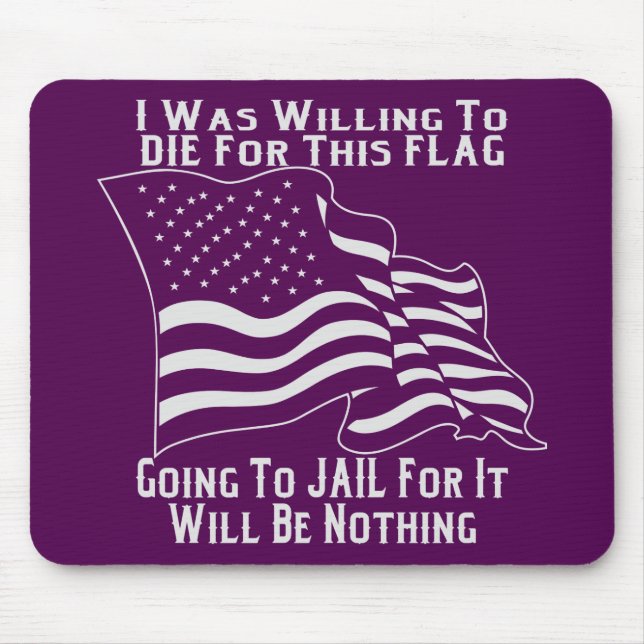 I Was Willing To Die For This Flag Going To Jail Mouse Mat (Front)