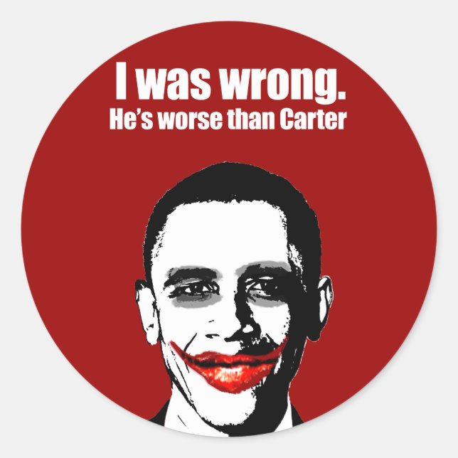 I WAS WRONG. HE'S WORSE THAN CARTER CLASSIC ROUND STICKER (Front)