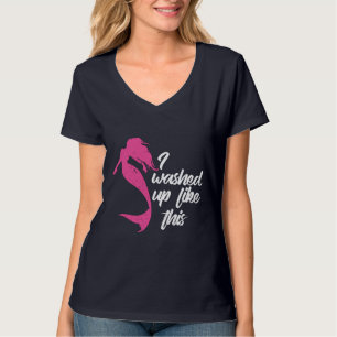 I Washed Up Like This Pink Mermaid Gag T-Shirt