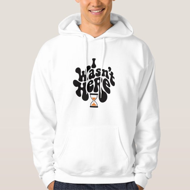 I Wasn’t Here Retro Hourglass Hoodie (Front)