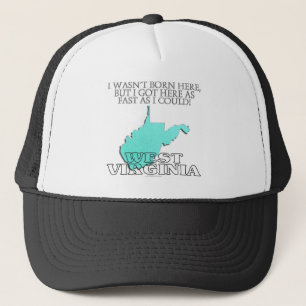 I wasn't born here...West Virginia Trucker Hat