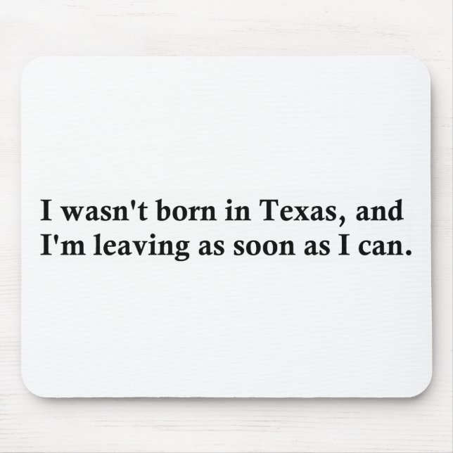 I wasn't born in Texas Mouse Mat (Front)