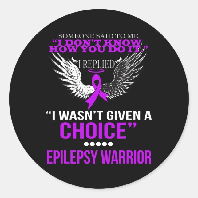 I WASN'T GIVEN A CHOICE EPILEPSY WARRIOR T SHIRT CLASSIC ROUND STICKER (Front)