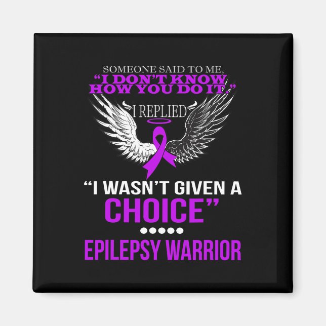 I WASN'T GIVEN A CHOICE EPILEPSY WARRIOR T SHIRT MAGNET (Front)