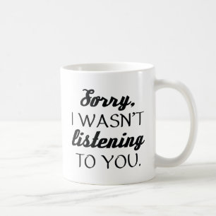 I Wasn't Listening Coffee Mug