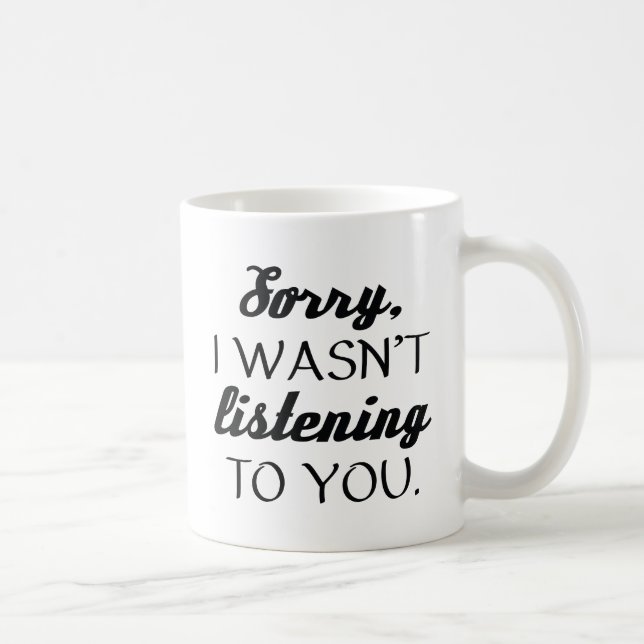 I Wasn't Listening Coffee Mug (Right)