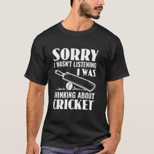 I Wasn't Listening I Was Thinking About Cricket Pl T-Shirt