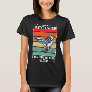I Wasn't Listening I Was Thinking About Falcons T-Shirt