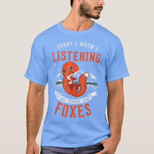 I wasnt listening I was thinking about Foes T-Shirt