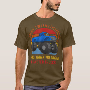 I Wasn't Listening I Was Thinking About Monster Tr T-Shirt