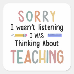 I Wasn't Listening I Was Thinking About Teaching Square Sticker
