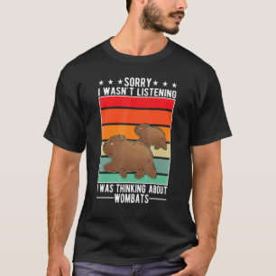 I Wasn't Listening I Was Thinking About Wombats T-Shirt