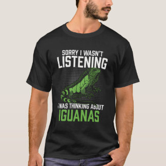 I Wasn'T Listening I Was Thinking Iguanas Reptile T-Shirt