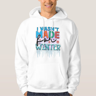 I Wasn't Made For Winter Hoodie