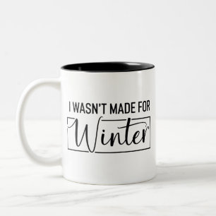 I Wasn't Made For Winter Season Christmas Gift  Two-Tone Coffee Mug