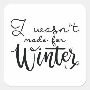 I Wasn't Made For Winter Square Sticker