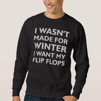 I WASN'T MADE FOR WINTER SWEATER