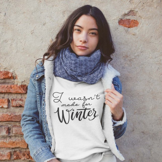 I Wasn't Made For Winter Sweatshirt (Creator Uploaded)