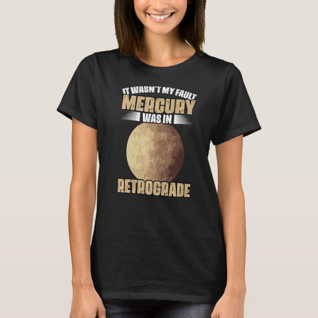 I Wasn't My Fault Funny Mercury Retrograde For An  T-Shirt (Front)