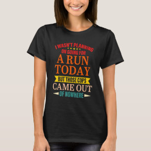 I Wasn't Planning On Going For A Run Today But Tho T-Shirt