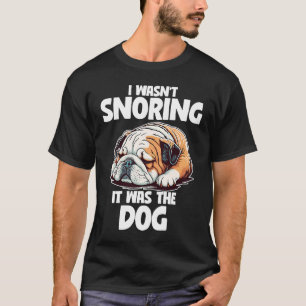 I Wasn't Snoring Lazy English Bulldog Dog T-Shirt