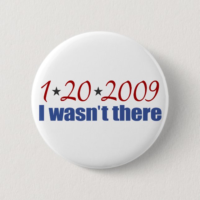 I Wasn't There (Inauguration Day 2009) 6 Cm Round Badge (Front)