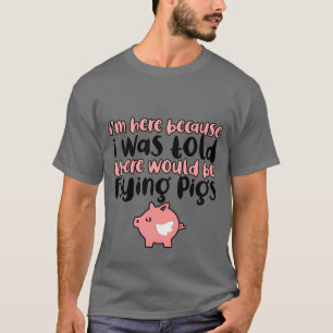 I Wasoldhere Would Be Flying Pigs girl boy T-Shirt