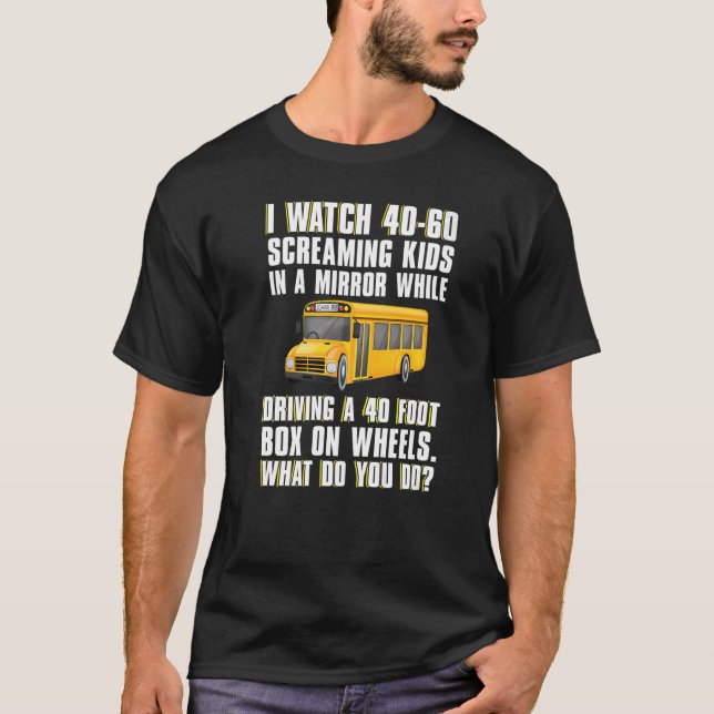 I Watch 40 60 Kids  School Bus Driver Men Women T-Shirt (Front)