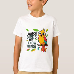 I Watch Birds and I Know Things - Cute Funny Bird T-Shirt