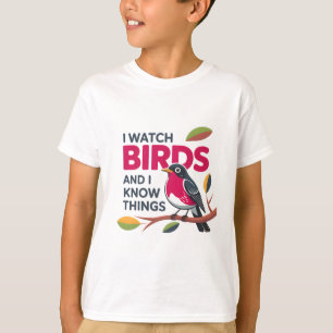 I Watch Birds and I Know Things - Funny Robin Desi T-Shirt
