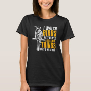 I Watch Birds Bird Watching Birding T-Shirt