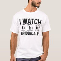I Watch Birds Periodically Funny Bird Watching