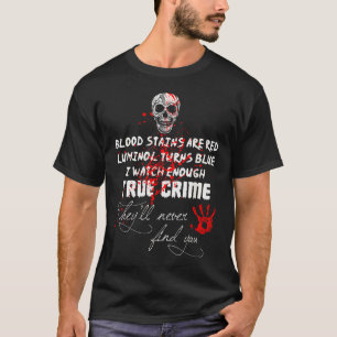 I Watch Enough True Crime They'll Never Find You F T-Shirt