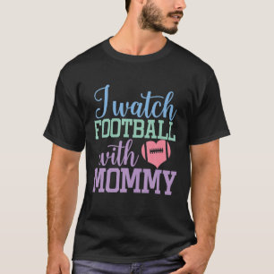 I Watch Football With Mummy Sons And Daughters Foo T-Shirt