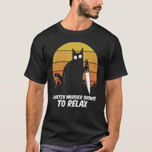 I Watch Murder Shows To Relax Cat Serial Killer Cr T-Shirt