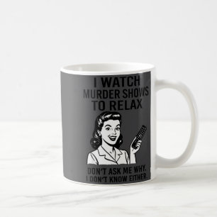 I Watch Murder Shows To Relax Funny Retro True Cri Coffee Mug