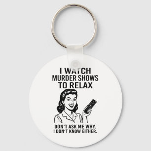 I Watch Murder Shows To Relax Funny Retro True Cri Key Ring