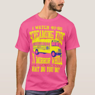 I Watch Screaming Kids In A Mirror Gift T-Shirt