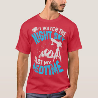 I Watch The Night Sky Past My Bedtime  T-Shirt