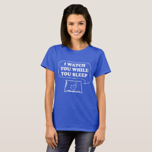 I Watch You While You Sleep Pillow T-shirt