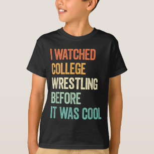 I Watched College Wrestling Before It was Cool T-Shirt