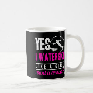 I waterski like a girl want a lesson water skiing  coffee mug
