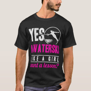 I waterski like a girl want a lesson water skiing T-Shirt