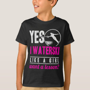 I waterski like a girl want a lesson water skiing T-Shirt