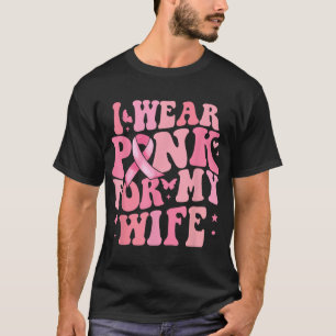 I We Pink For My Wife Breast Cancer Awareness Supp T-Shirt