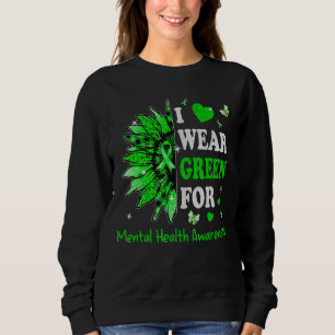 I We Wear Green Ribbon Sunflower Mental Health Awa Sweatshirt