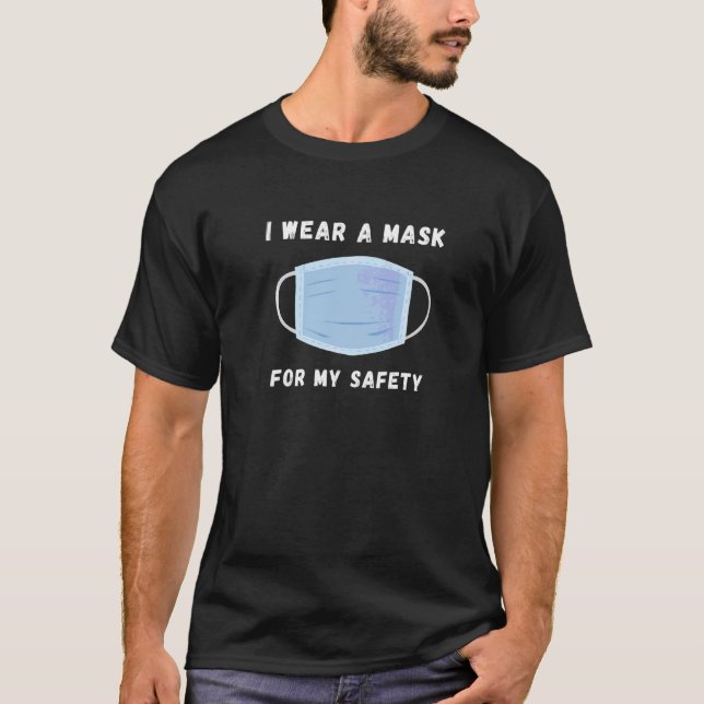 I Wear A Mask For My Safety Hygiene + Social Dista T-Shirt (Front)